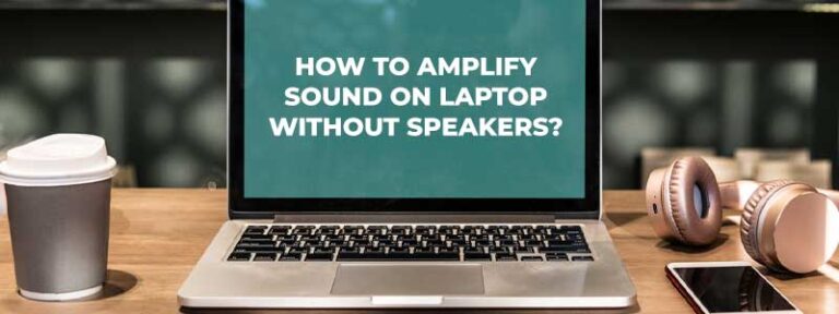 How to Amplify Sound on Laptop Without Speakers?