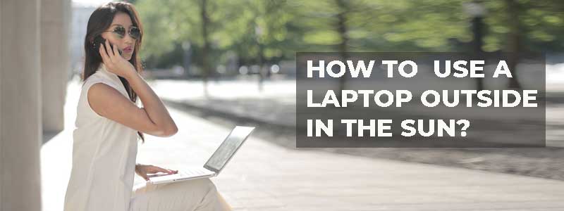 how-can-i-use-my-laptop-outside-in-the-sun